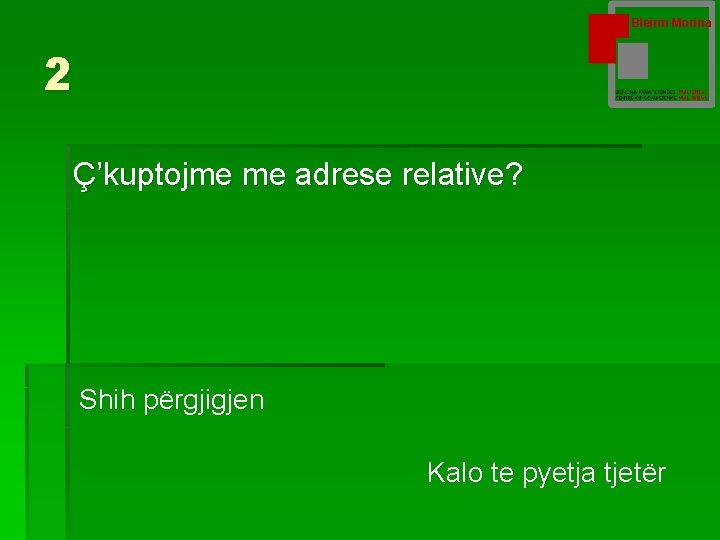 Bleirm Morina 2 Ç’kuptojme me adrese relative? Shih përgjigjen Kalo te pyetja tjetër 