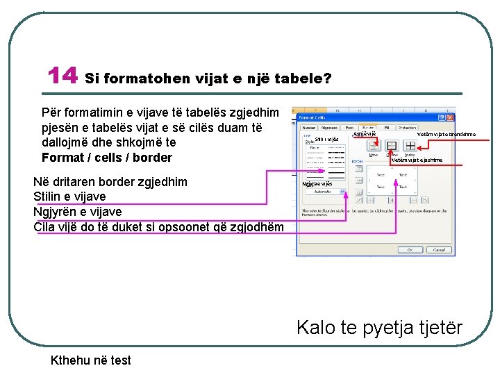 14 Si formatohen vijat e një tabele? Për formatimin e vijave të tabelës zgjedhim