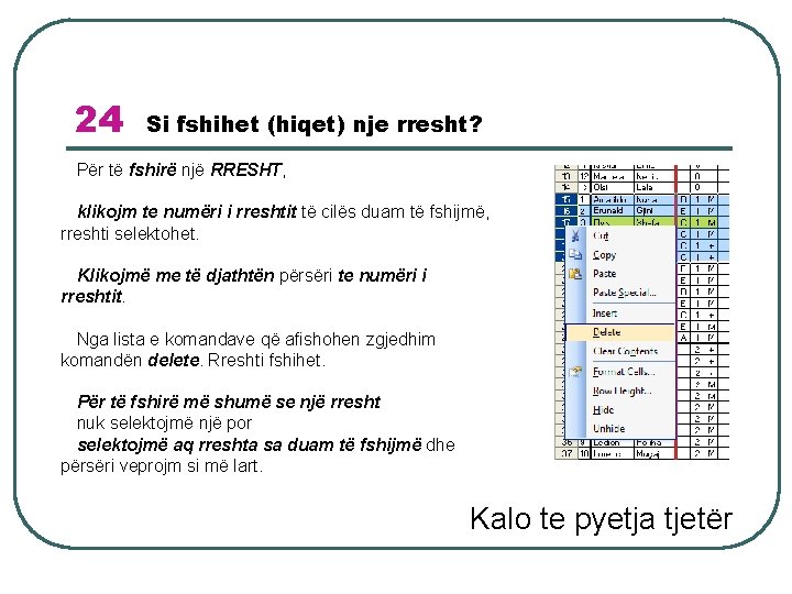 24 Si fshihet (hiqet) nje rresht? Për të fshirë një RRESHT, klikojm te numëri