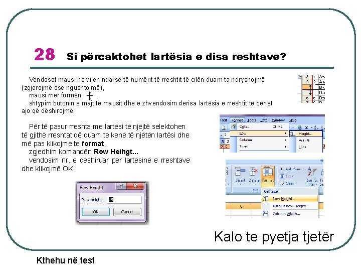 28 Si përcaktohet lartësia e disa reshtave? Vendoset mausi ne vijën ndarse të numërit