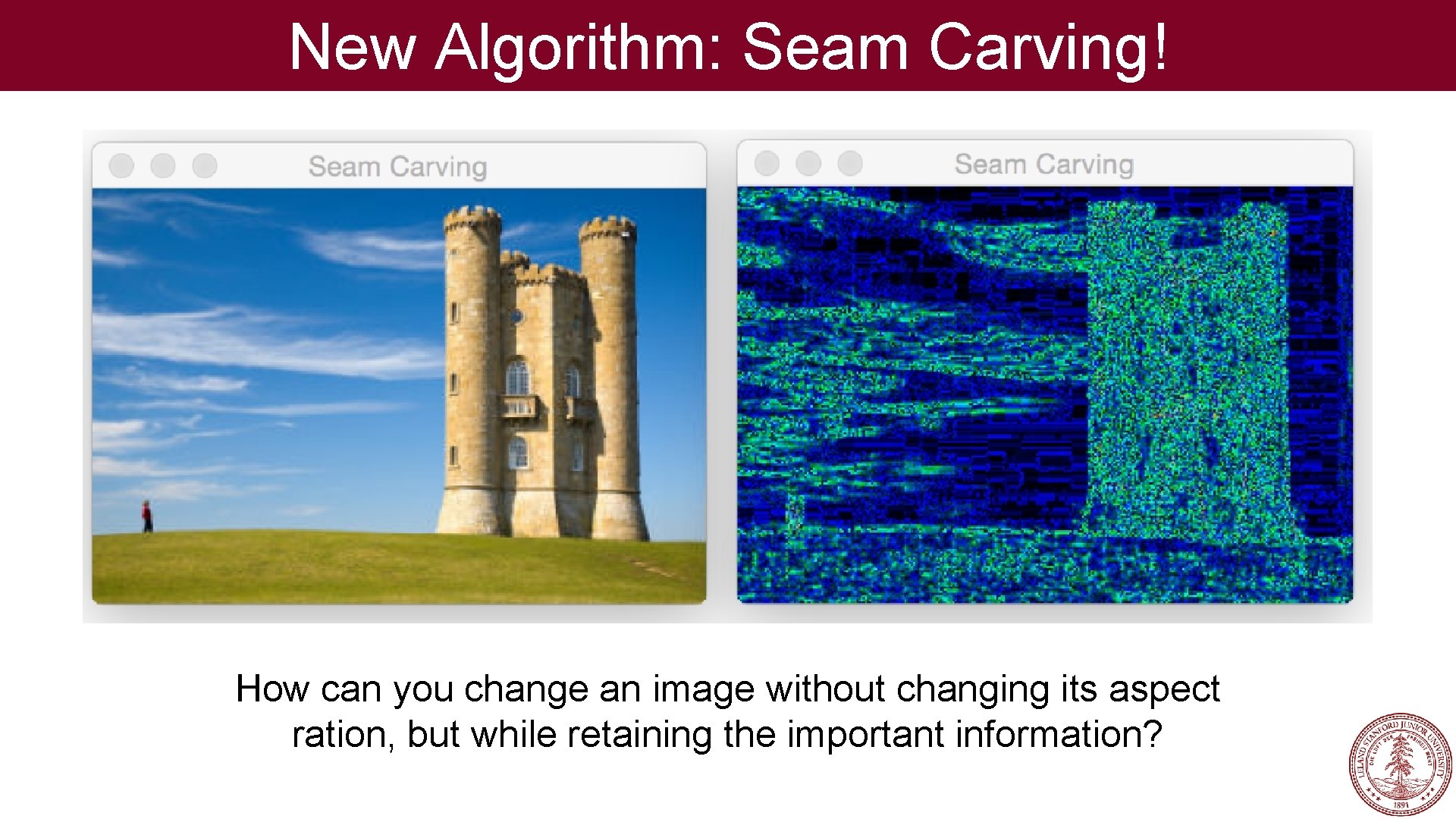 New Algorithm: Seam Carving! How can you change an image without changing its aspect