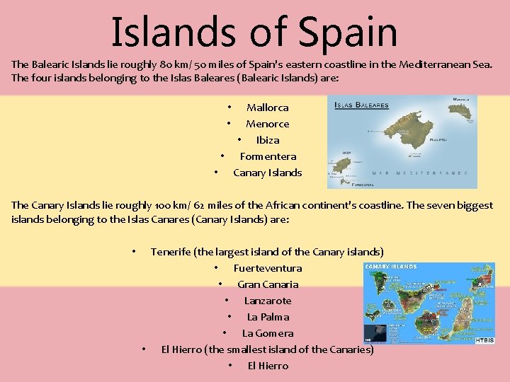 Islands of Spain The Balearic Islands lie roughly 80 km/ 50 miles of Spain's