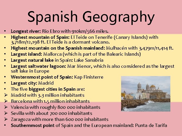 Spanish Geography • Longest river: Rio Ebro with 910 km/566 miles. • Highest mountain