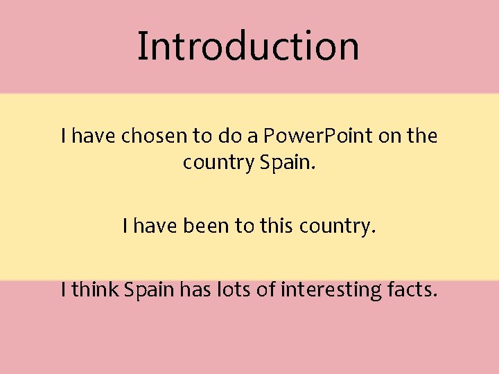 Introduction I have chosen to do a Power. Point on the country Spain. I