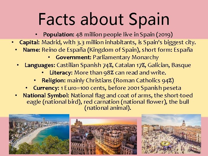 Facts about Spain • Population: 48 million people live in Spain (2019) • Capital: