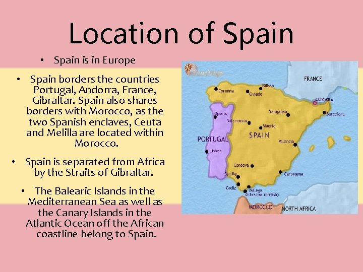 Location of Spain • Spain is in Europe • Spain borders the countries Portugal,