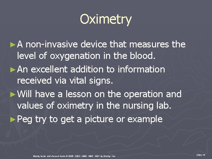 Oximetry ►A non-invasive device that measures the level of oxygenation in the blood. ►