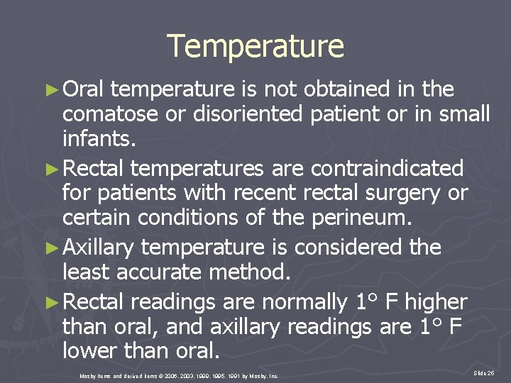 Temperature ► Oral temperature is not obtained in the comatose or disoriented patient or