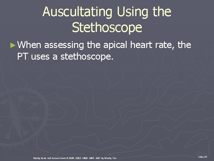 Auscultating Using the Stethoscope ► When assessing the apical heart rate, the PT uses