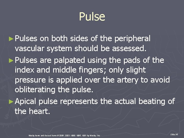 Pulse ► Pulses on both sides of the peripheral vascular system should be assessed.