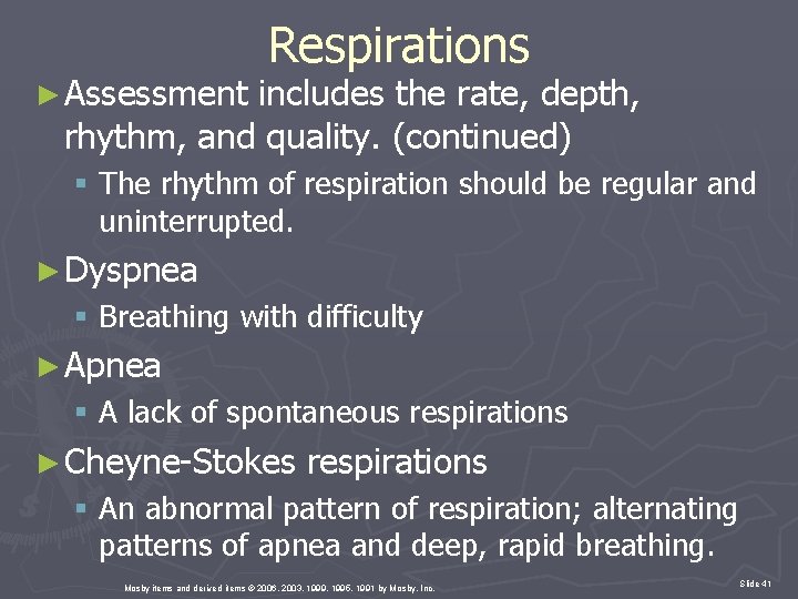 ► Assessment Respirations includes the rate, depth, rhythm, and quality. (continued) § The rhythm