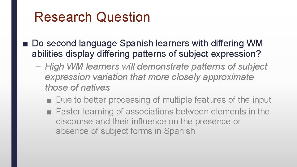 Research Question ■ Do second language Spanish learners with differing WM abilities display differing