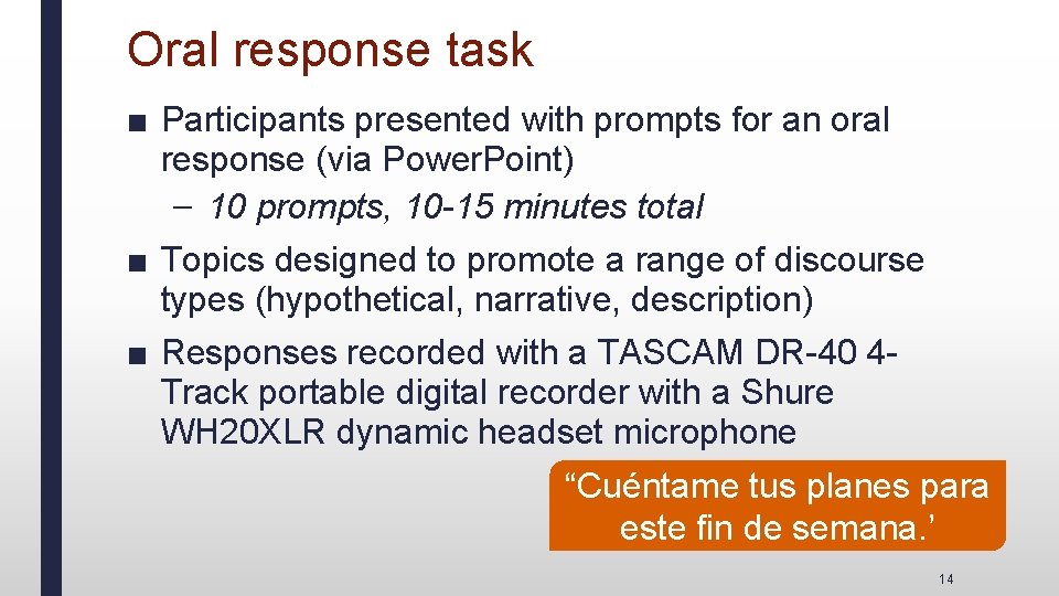 Oral response task ■ Participants presented with prompts for an oral response (via Power.