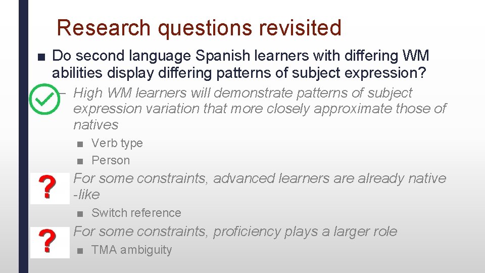 Research questions revisited ■ Do second language Spanish learners with differing WM abilities display
