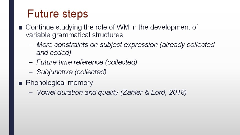 Future steps ■ Continue studying the role of WM in the development of variable