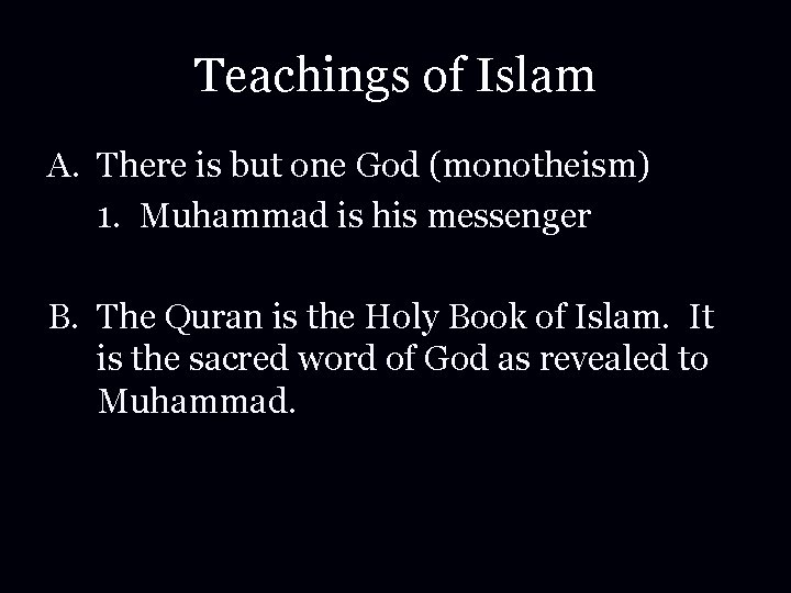 Teachings of Islam A. There is but one God (monotheism) 1. Muhammad is his