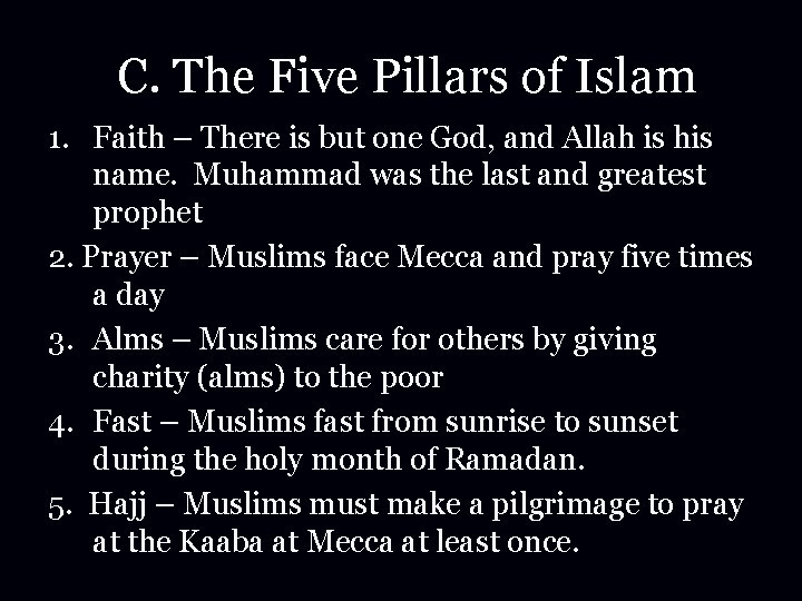 C. The Five Pillars of Islam 1. Faith – There is but one God,