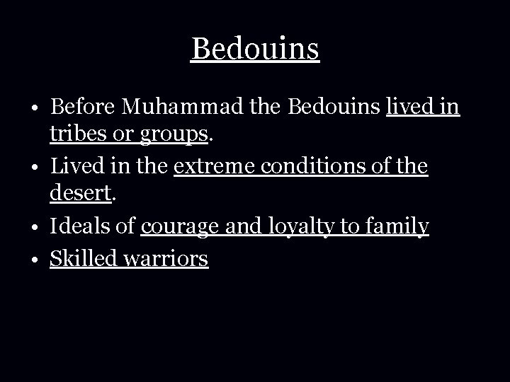Bedouins • Before Muhammad the Bedouins lived in tribes or groups. • Lived in