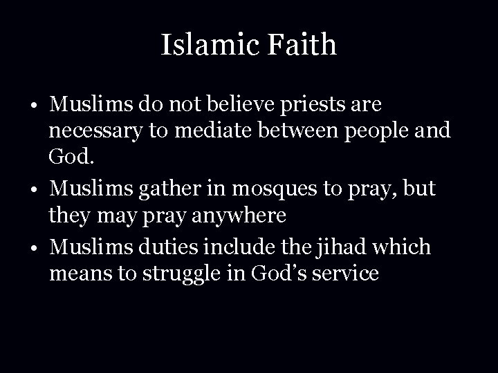 Islamic Faith • Muslims do not believe priests are necessary to mediate between people