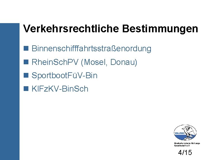 Verkehrsrechtliche Bestimmungen Binnenschifffahrtsstraßenordung Rhein. Sch. PV (Mosel, Donau) Sportboot. FüV-Bin Kl. Fz. KV-Bin. Sch