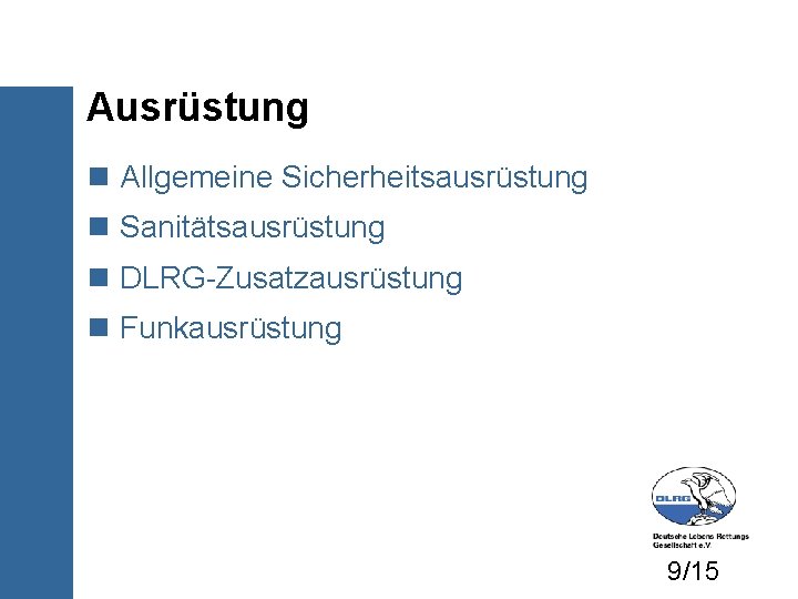 Ausrüstung Allgemeine Sicherheitsausrüstung Sanitätsausrüstung DLRG-Zusatzausrüstung Funkausrüstung 9/15 