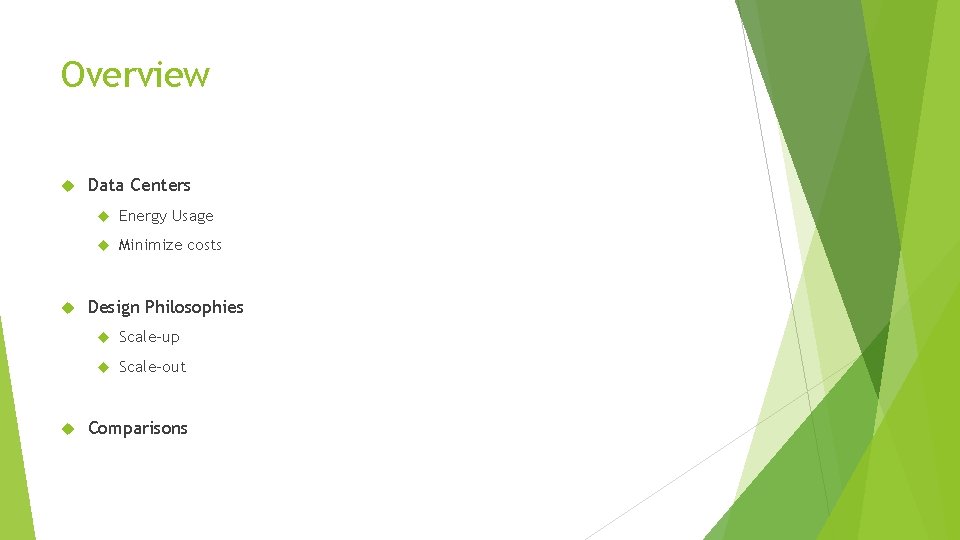 Overview Data Centers Energy Usage Minimize costs Design Philosophies Scale-up Scale-out Comparisons 