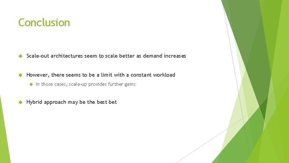 Conclusion Scale-out architectures seem to scale better as demand increases However, there seems to