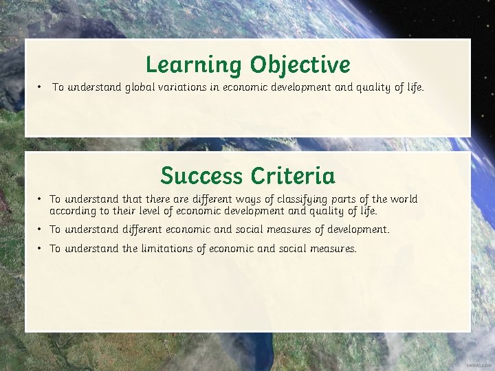 Learning Objective • To understand global variations in economic development and quality of life.