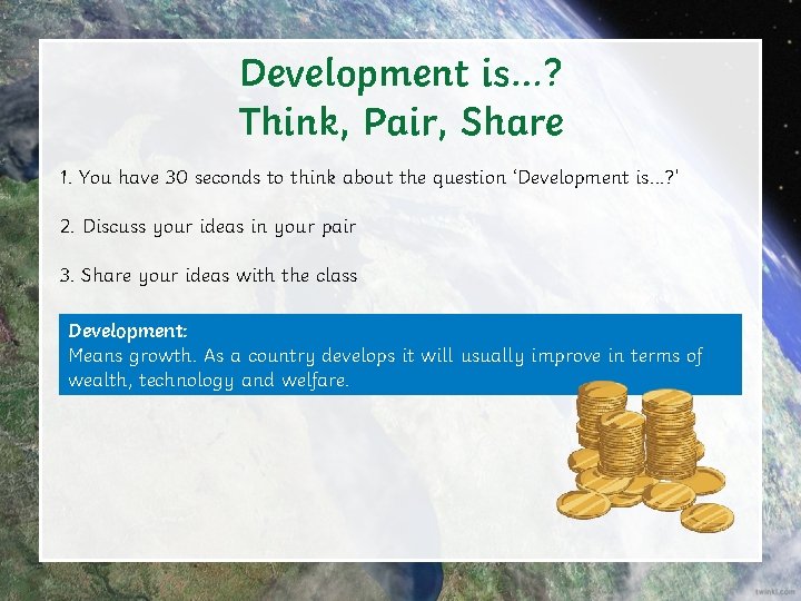 Development is…? Think, Pair, Share 1. You have 30 seconds to think about the