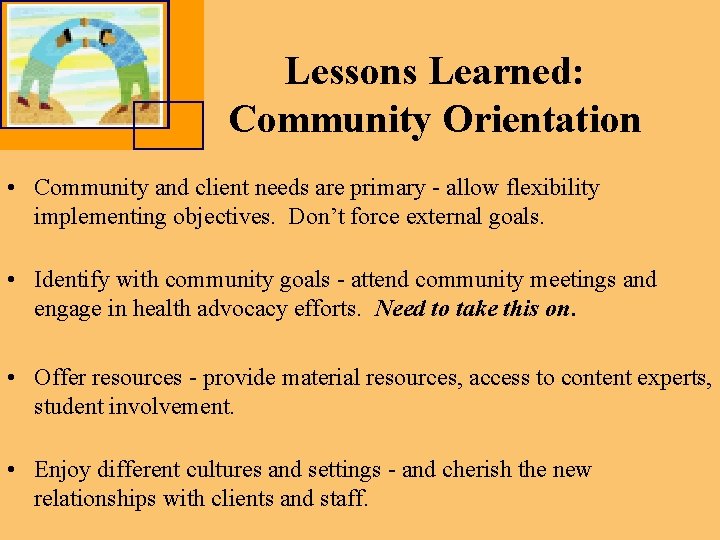 Lessons Learned: Community Orientation • Community and client needs are primary - allow flexibility