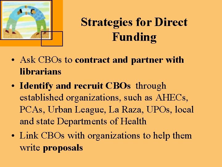 Strategies for Direct Funding • Ask CBOs to contract and partner with librarians •