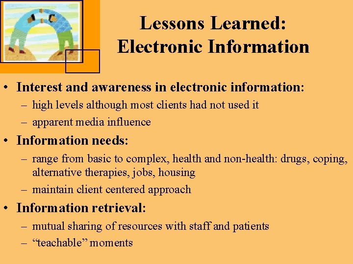 Lessons Learned: Electronic Information • Interest and awareness in electronic information: – high levels