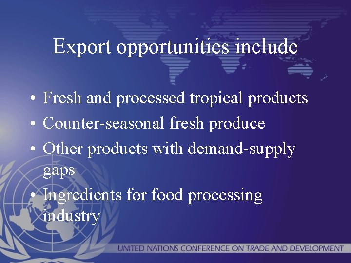 Export opportunities include • Fresh and processed tropical products • Counter-seasonal fresh produce •