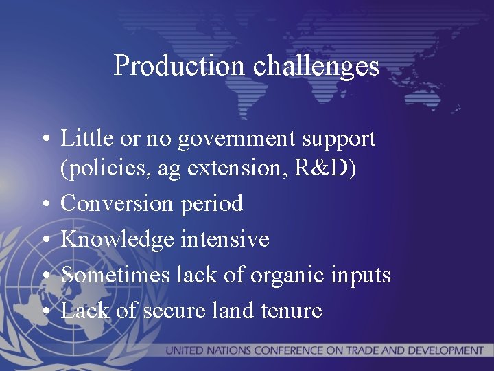 Production challenges • Little or no government support (policies, ag extension, R&D) • Conversion