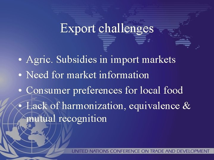 Export challenges • • Agric. Subsidies in import markets Need for market information Consumer