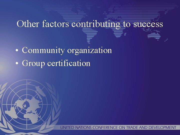 Other factors contributing to success • Community organization • Group certification 