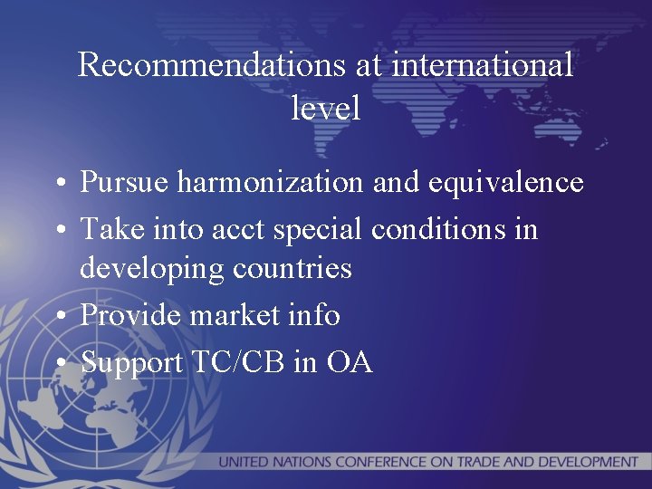 Recommendations at international level • Pursue harmonization and equivalence • Take into acct special