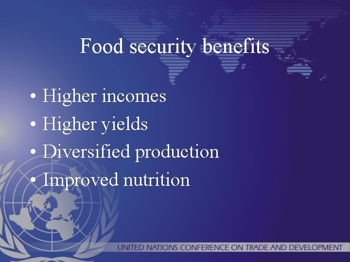 Food security benefits • • Higher incomes Higher yields Diversified production Improved nutrition 