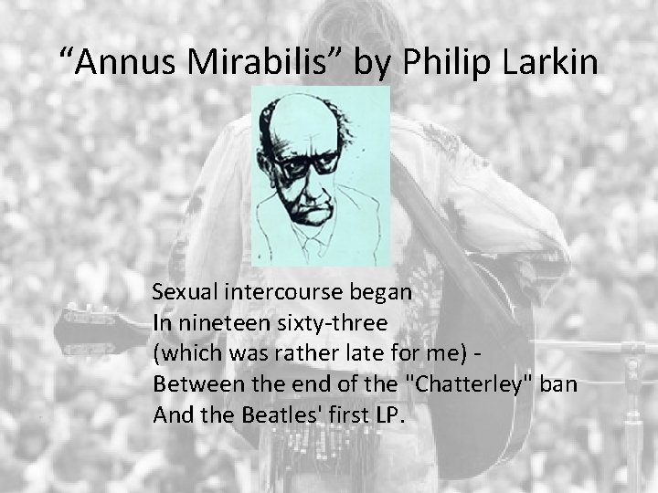 “Annus Mirabilis” by Philip Larkin Sexual intercourse began In nineteen sixty-three (which was rather