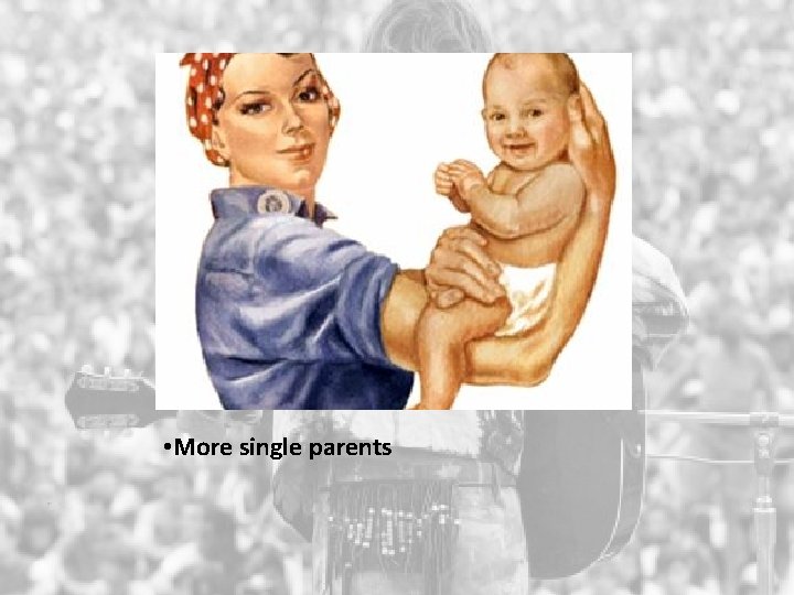  • More single parents 