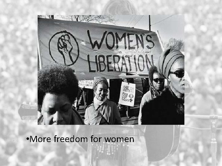  • More freedom for women 