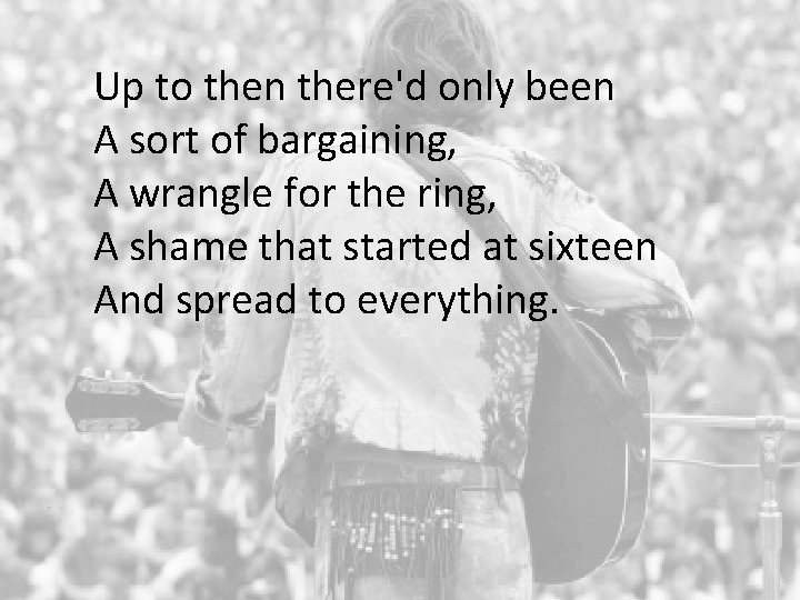 Up to then there'd only been A sort of bargaining, A wrangle for the