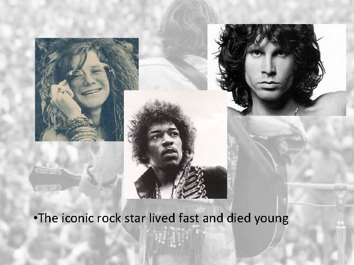  • The iconic rock star lived fast and died young 