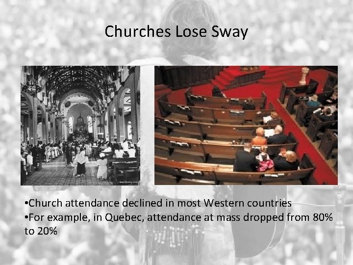 Churches Lose Sway • Church attendance declined in most Western countries • For example,