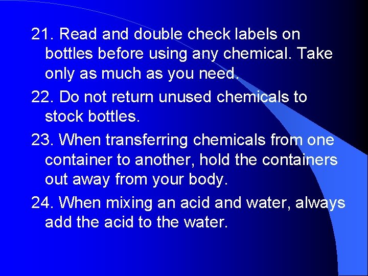 21. Read and double check labels on bottles before using any chemical. Take only