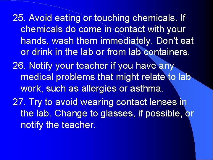 25. Avoid eating or touching chemicals. If chemicals do come in contact with your