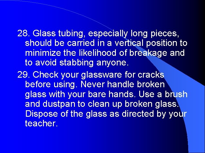 28. Glass tubing, especially long pieces, should be carried in a vertical position to