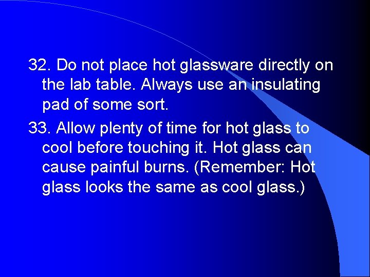 32. Do not place hot glassware directly on the lab table. Always use an