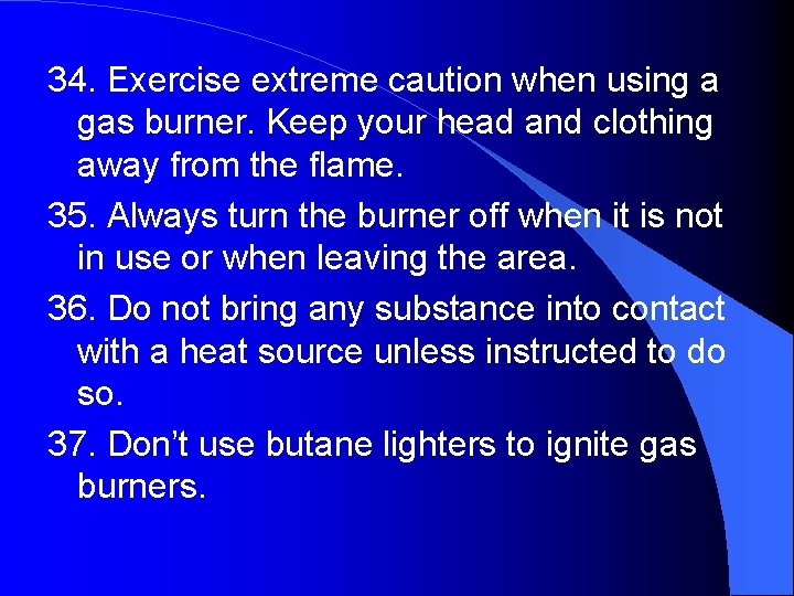34. Exercise extreme caution when using a gas burner. Keep your head and clothing
