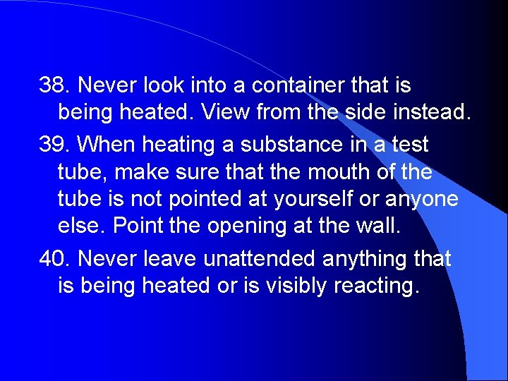 38. Never look into a container that is being heated. View from the side